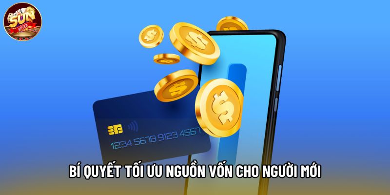 Bí quyết tối ưu nguồn vốn cho người mới