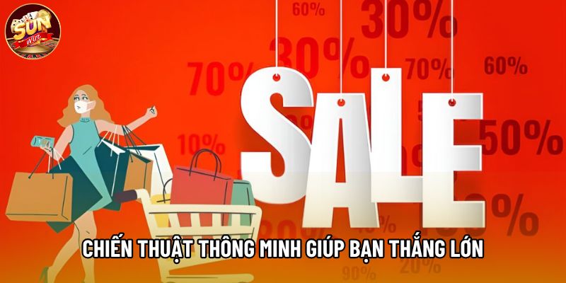 Chiến thuật thông minh giúp bạn thắng lớn