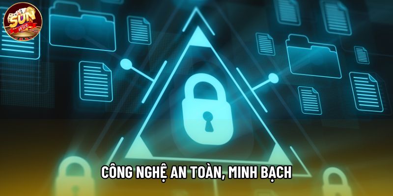 Công nghệ an toàn, minh bạch Công nghệ an toàn, minh bạch