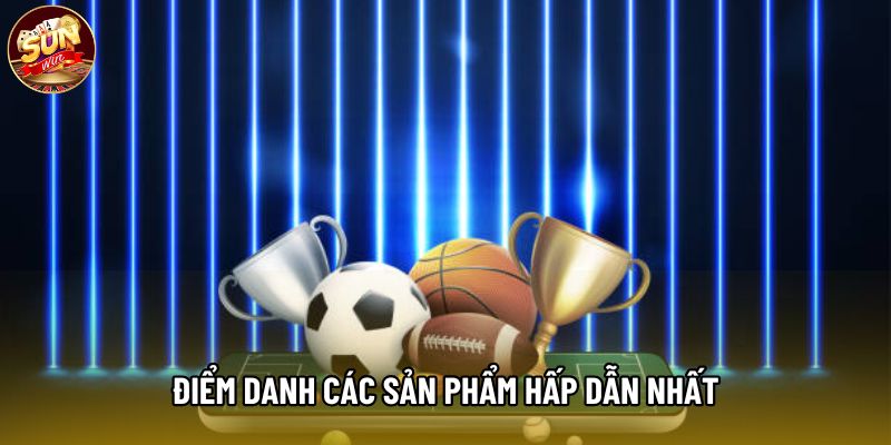 Điểm danh các sản phẩm hấp dẫn nhất