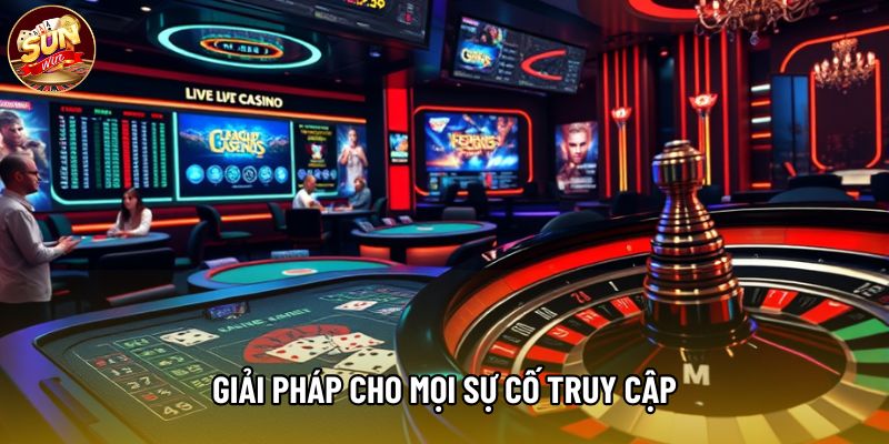 Giải pháp cho mọi sự cố truy cập