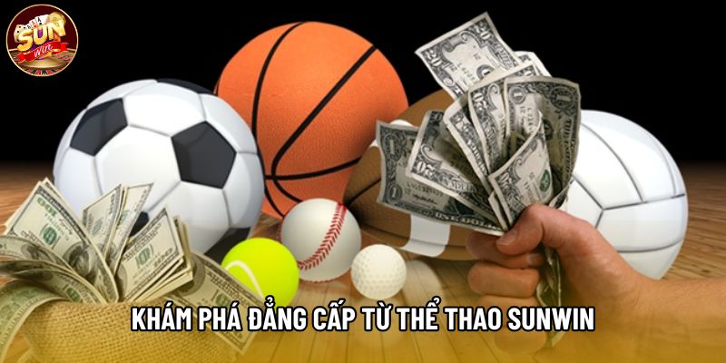 Khám phá đẳng cấp từ Thể thao Sunwin