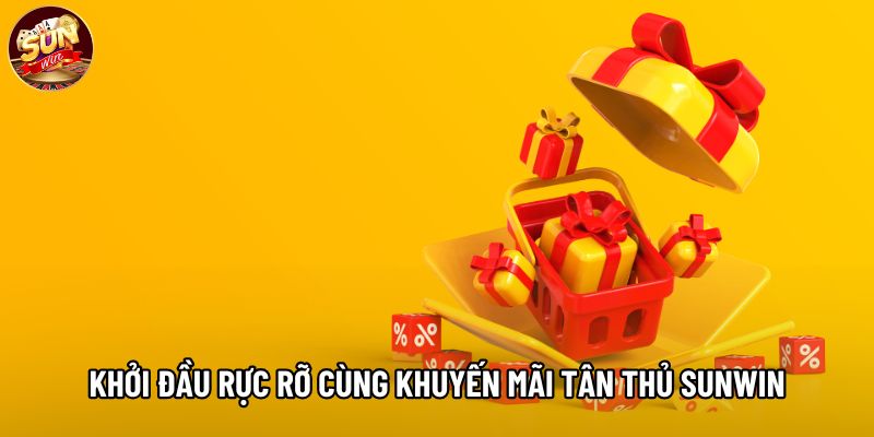 Khởi đầu rực rỡ cùng khuyến mãi tân thủ Sunwin