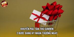 Khuyến Mãi Tân Thủ Sunwin - 3 Bước Đăng Ký Nhận Thưởng Ngay
