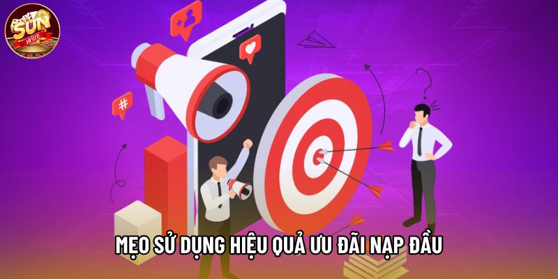 Mẹo sử dụng hiệu quả ưu đãi nạp đầu Mẹo sử dụng hiệu quả ưu đãi nạp đầu