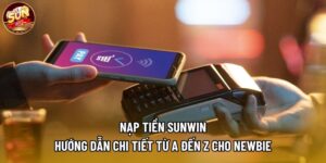 Nạp Tiền Sunwin - Hướng Dẫn Chi Tiết Từ A Đến Z Cho Newbie