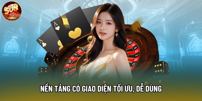 Nền tảng có giao diện tối ưu, dễ dùng