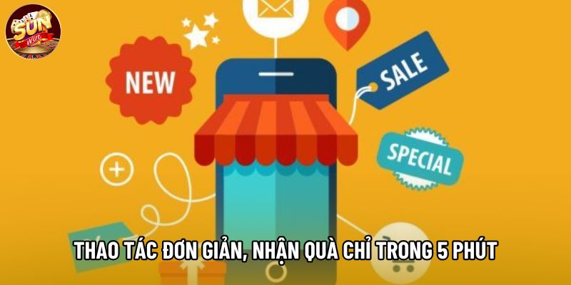 Thao tác đơn giản, nhận quà chỉ trong 5 phút