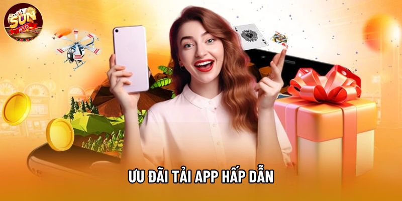 Ưu đãi tải app hấp dẫn Ưu đãi tải app hấp dẫn